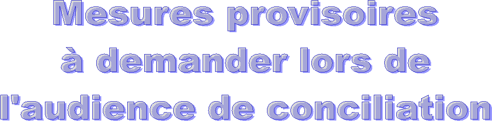 Mesures provisoires
 demander lors de
l'audience de conciliation